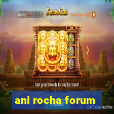 ani rocha forum